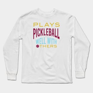 Funny Pickleball Saying Plays PIckleball Well With Others Long Sleeve T-Shirt